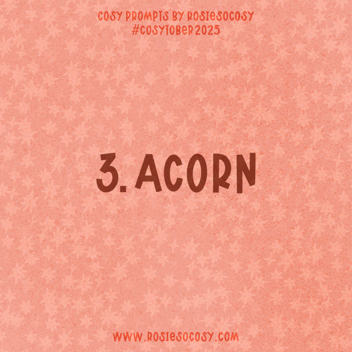 Announcement image for Day 3 of Cosytober. The subject is Acorn.
