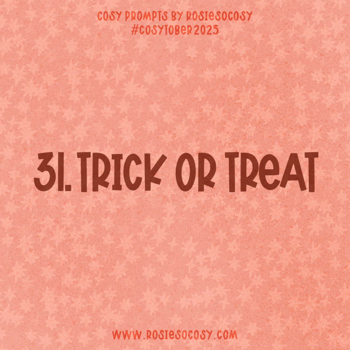 Announcement image for Day 31 of Cosytober. The subject is Trick or Treat.