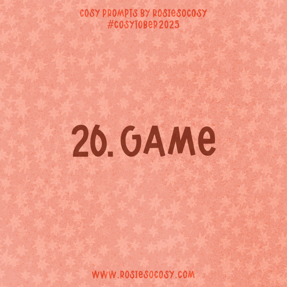 Announcement image for Day 26 of Cosytober. The subject is Game.