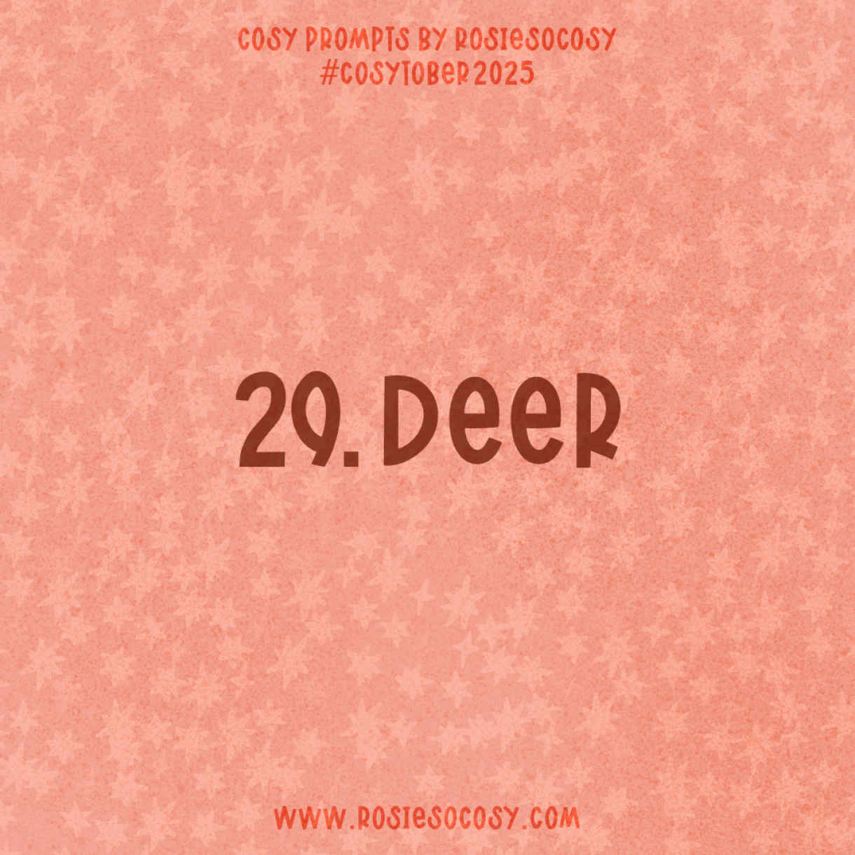 Announcement image for Day 29 of Cosytober. The subject is Deer.