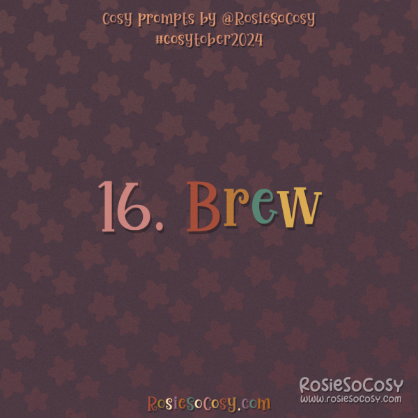 Cosytober 2024, day 16: Brew