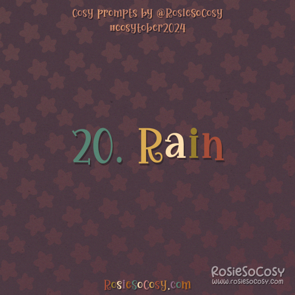 Cosytober 2024, day 20: Rain