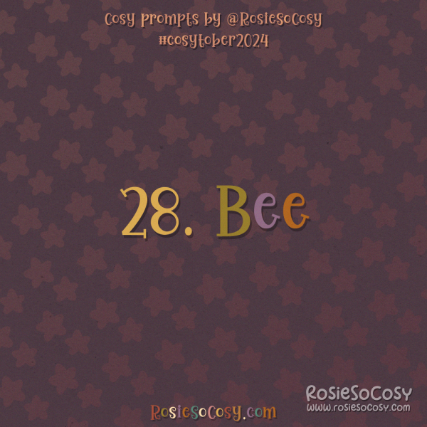 Cosytober 2024, day 28: Bee