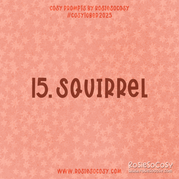 Announcement image for Day 15 of Cosytober. The subject is Squirrel.