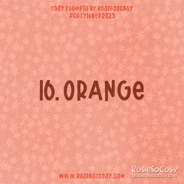 Announcement image for Day 16 of Cosytober. The subject is Orange.