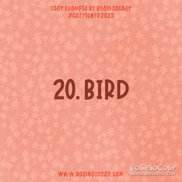 Announcement image for Day 20 of Cosytober. The subject is Bird.