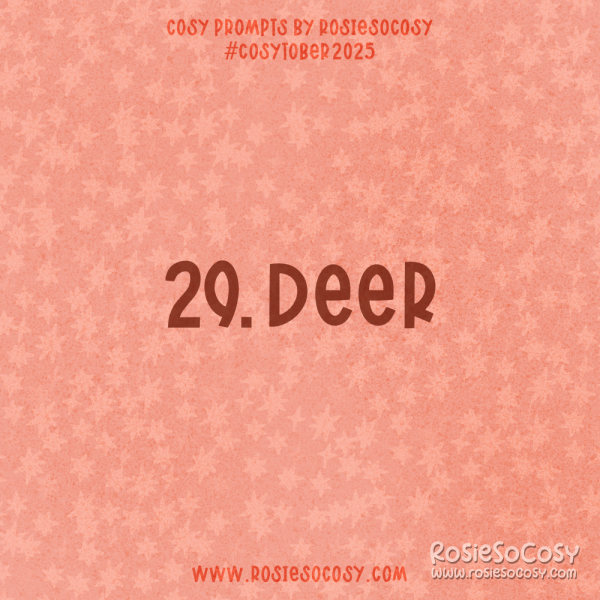 Announcement image for Day 29 of Cosytober. The subject is Deer.